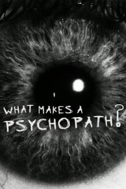 What Makes a Psychopath?のポスター