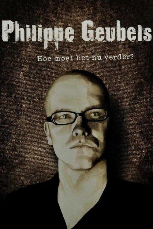 Philippe Geubels: Hoe Moet Het Nu Verder?のポスター