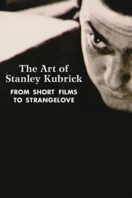 The Art of Stanley Kubrick: From Short Films to Strangeloveのポスター