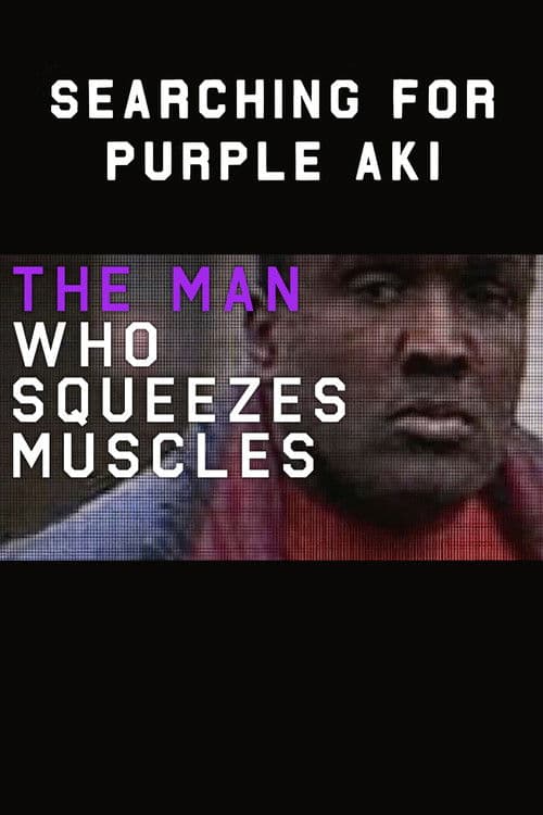 The Man Who Squeezes Muscles: Searching for Purple Akiのポスター