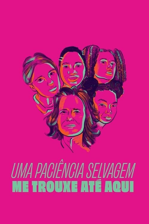 Uma Paciência Selvagem Me Trouxe Até Aquiのポスター