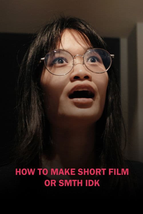 HOW TO MAKE SHORT FILM OR SMTH IDKのポスター