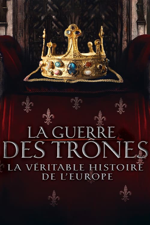 La Guerre des trônes, la véritable histoire de l'Europeのポスター
