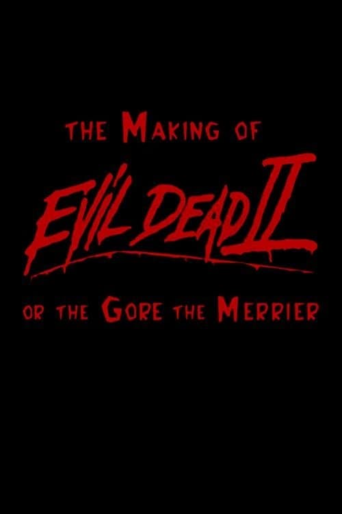 The Making of 'Evil Dead II' or The Gore the Merrierのポスター