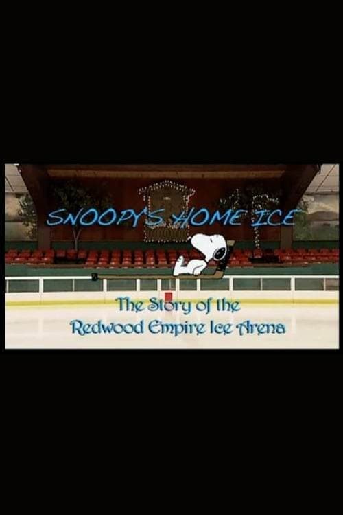 Snoopy's Home Ice: The Story of the Redwood Empire Ice Arenaのポスター
