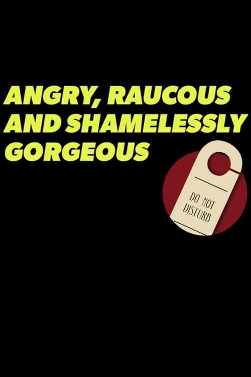 Angry, Raucous, and Shamelessly Gorgeousのポスター