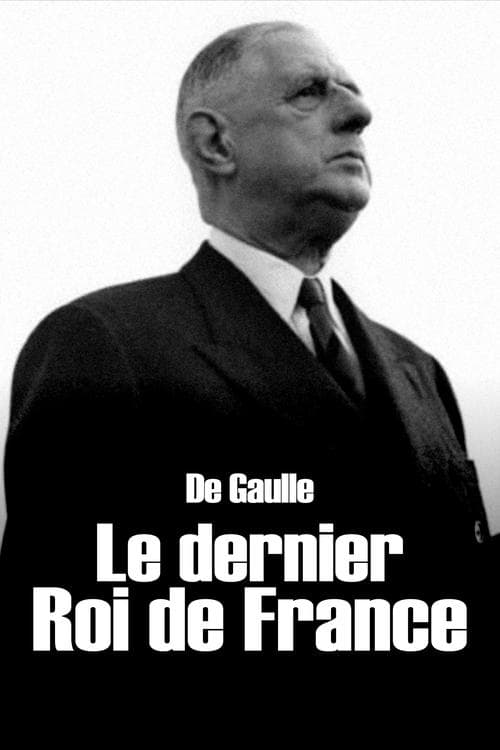 De Gaulle, le dernier roi de Franceのポスター