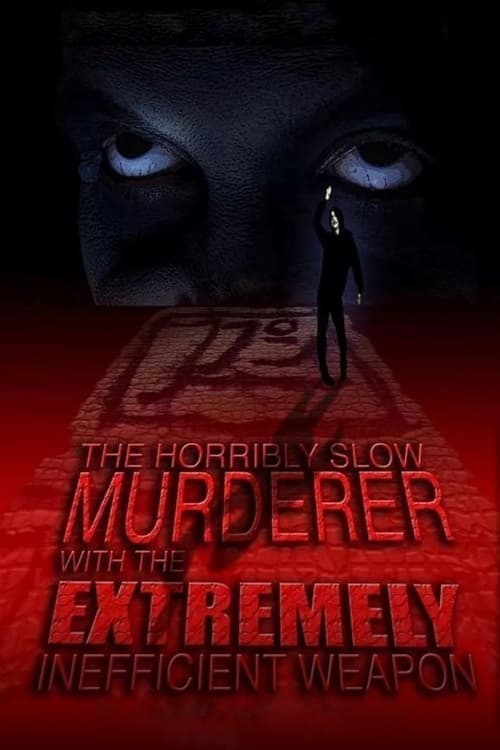 The Horribly Slow Murderer with the Extremely Inefficient Weaponのポスター