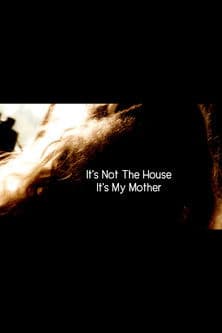It’s Not the House, It’s My Motherのポスター