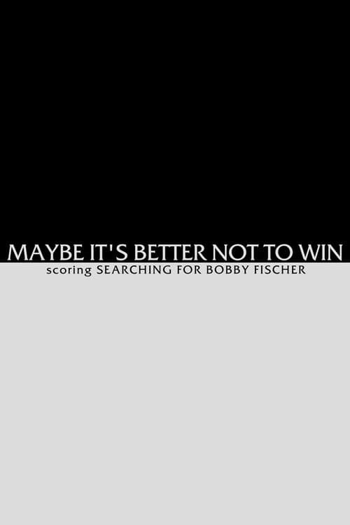Maybe It's Better not to Win - Scoring Searching for Bobby Fischerのポスター
