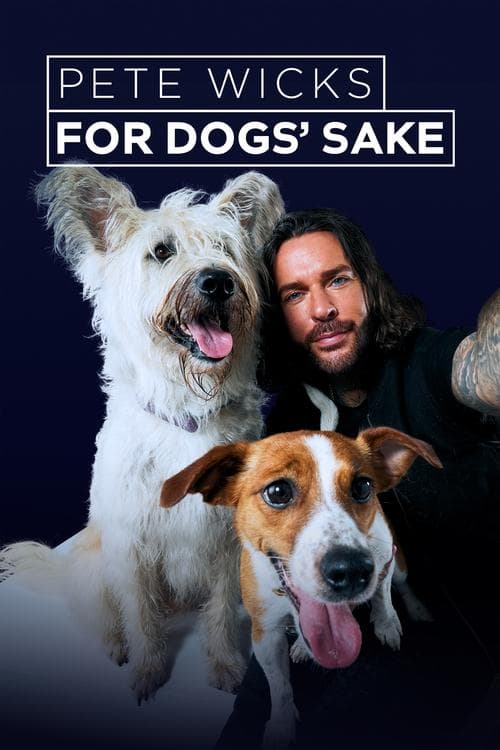 Pete Wicks: For Dogs’ Sakeのポスター