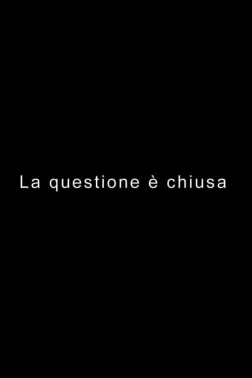 LA QUESTIONE È CHIUSAのポスター