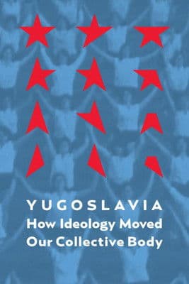 Jugoslavija: Kako je ideologija pokretala naše kolektivno teloのポスター