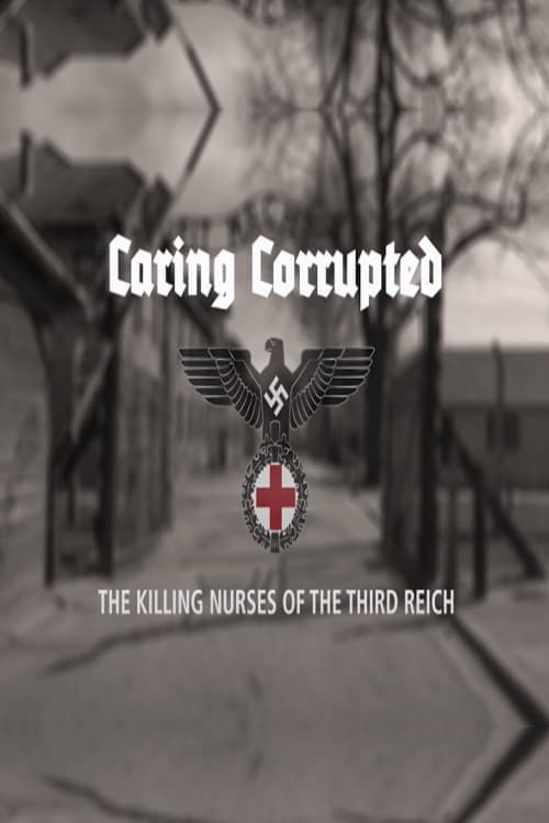 Caring Corrupted: The Killing Nurses of the Third Reichのポスター