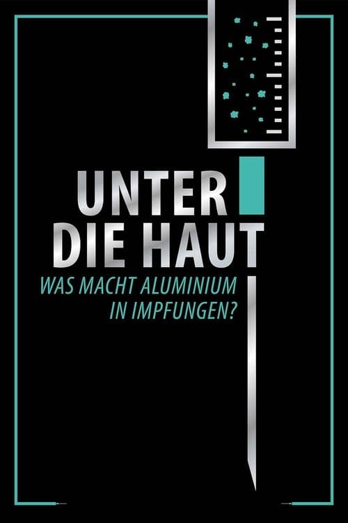 Unter Die Haut - Was macht Aluminium in Impfungen?のポスター