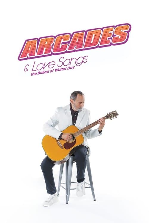 Arcades & Love Songs: The Ballad of Walter Dayのポスター