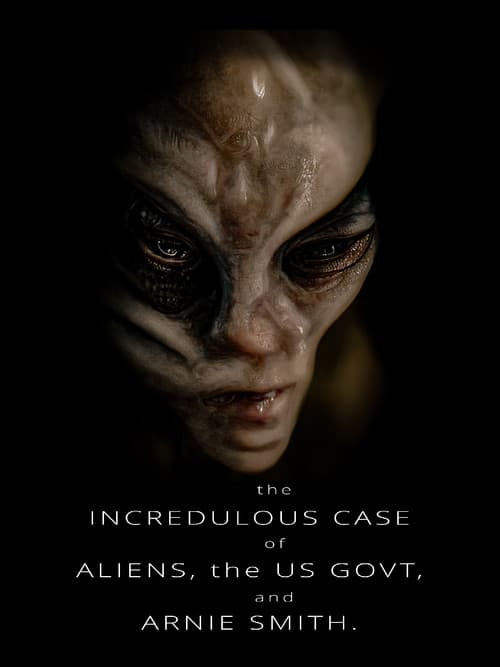 The Incredulous Case of Aliens, the US Govt, and Arnie Smithのポスター