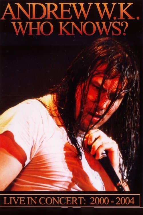 Andrew W.K. - Who Knows? Live in Concert: 2001-2004のポスター