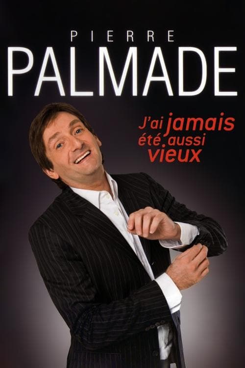 Pierre Palmade - J'ai jamais été aussi vieuxのポスター