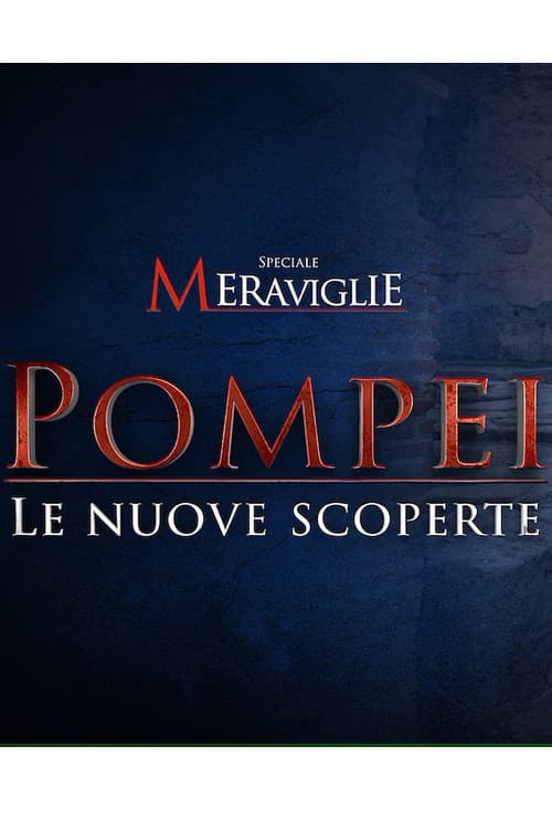 Speciale Meraviglie: Pompei, le nuove scoperteのポスター
