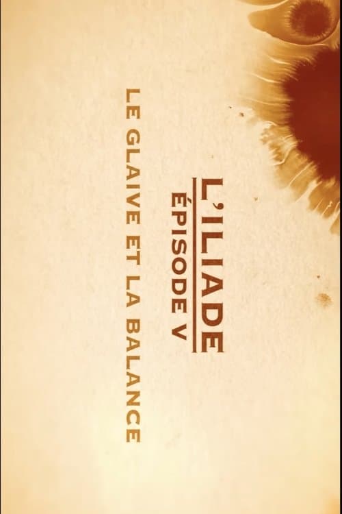 Le glaive et la balance - L'Iliade Épisode 5 - Les grands mythesのポスター