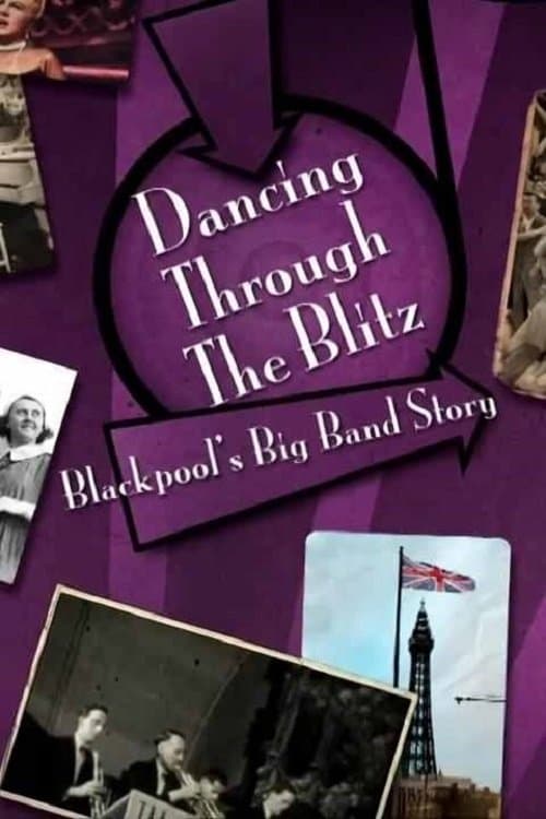 Dancing Through the Blitz: Blackpool's Big Band Storyのポスター