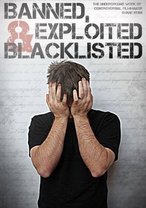 Banned, Exploited & Blacklisted: The Underground Work of Controversial Filmmaker Shane Ryanのポスター