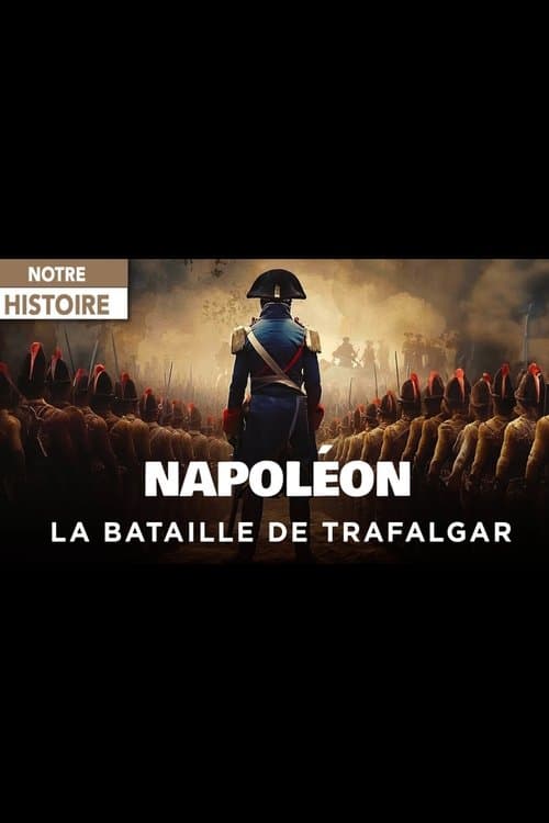 Napoléon et la Bataille de Trafalgar : Le rêve d’une conquêteのポスター