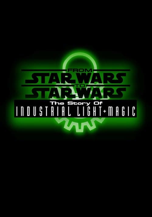 From Star Wars to Star Wars: The Story of Industrial Light & Magicのポスター