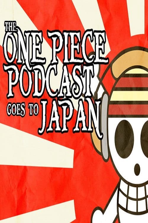 The One Piece Podcast Goes To Japanのポスター