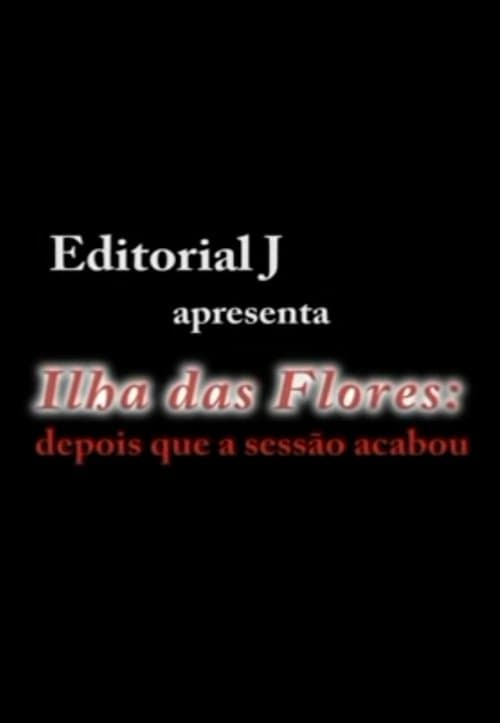 Ilha das Flores: Depois Que A Sessão Acabouのポスター