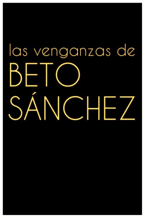 Las venganzas de Beto Sánchezのポスター