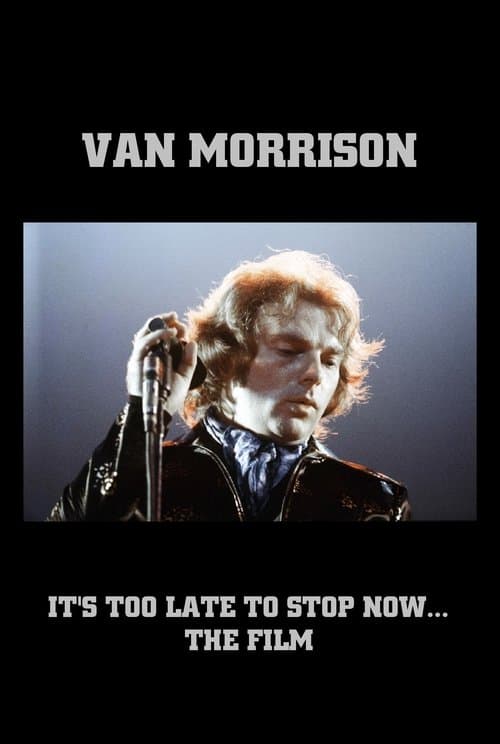 Van Morrison: It's Too Late to Stop Now... The Filmのポスター