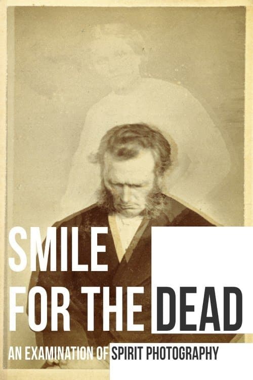 Smile for the Dead: An Examination of Spirit Photographyのポスター