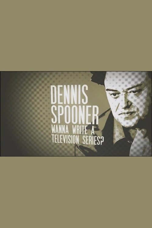 Dennis Spooner: Wanna Write a Television Series?のポスター