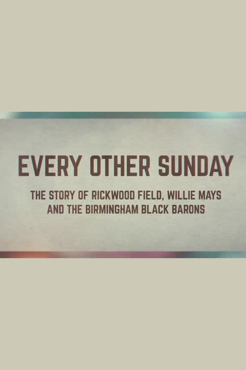 Every Other Sunday: The Story of Rickwood Field, Willie Mays and the Birmingham Black Baronsのポスター