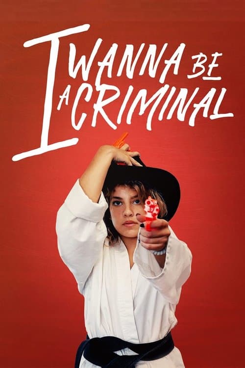 I Wanna Be a Criminalのポスター