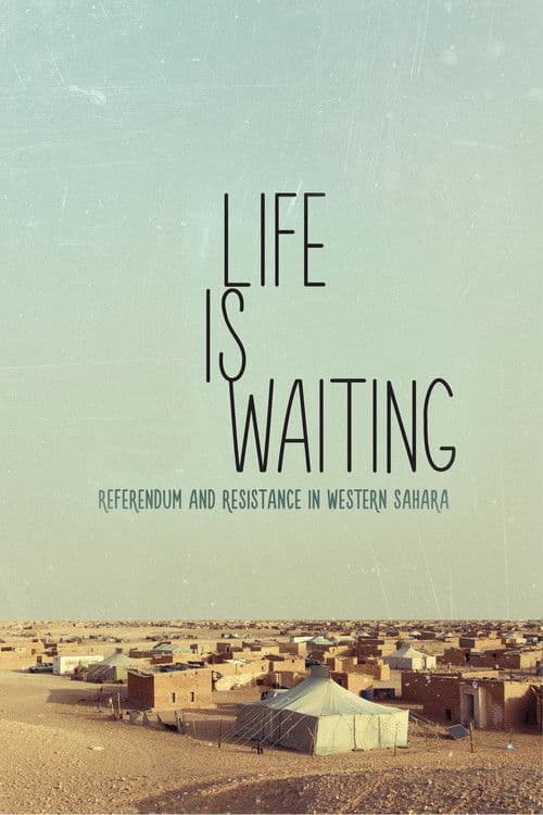 Life is waiting: referendum and resistance in Western Saharaのポスター