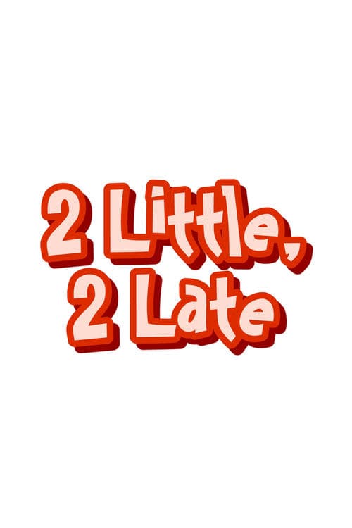 2 Little, 2 Lateのポスター
