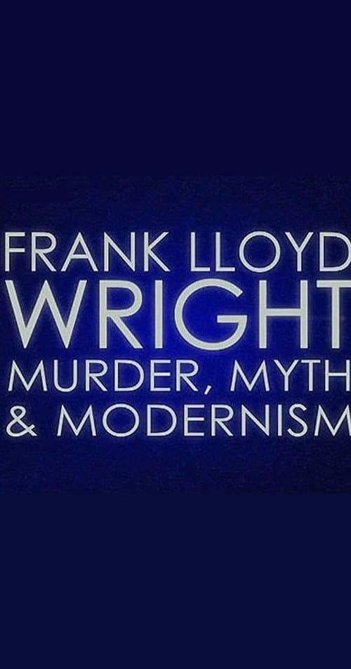 Frank Lloyd Wright: Murder, Myth and Modernismのポスター