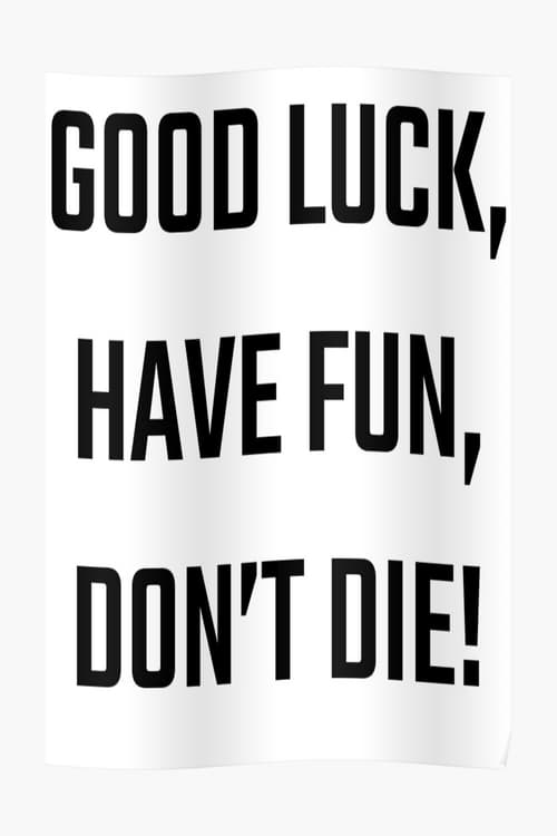 Good Luck, Have Fun, Don't Die!のポスター