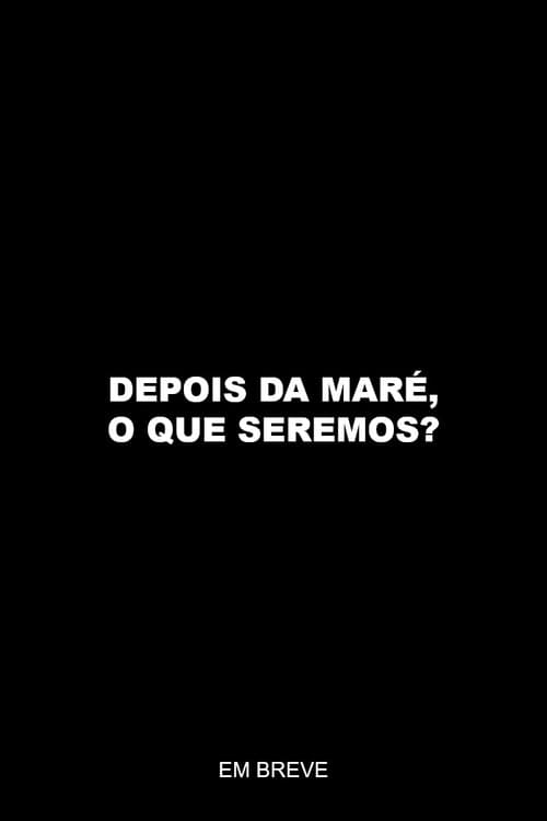 Depois da maré, o que seremos?のポスター