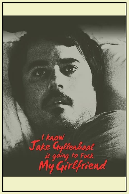 I Know Jake Gyllenhaal Is Going to Fuck My Girlfriendのポスター