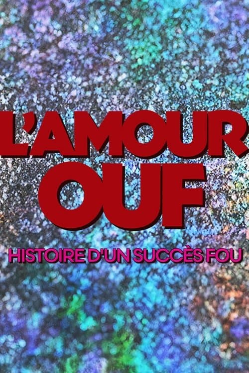 L'amour ouf : histoire d'un succès fouのポスター