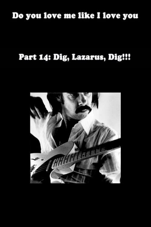 Do You Love Me Like I Love You (Part 14: Dig, Lazarus, Dig!!!)のポスター