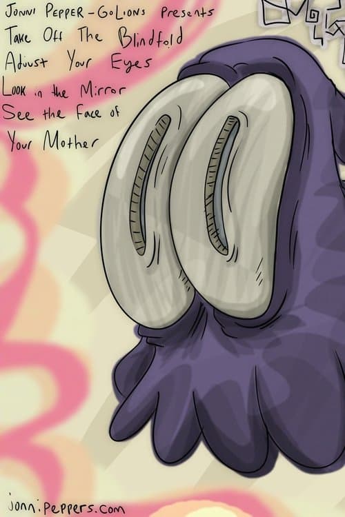 Take Off The Blindfold, Adjust Your Eyes, Look In The Mirror, See The Face Of Your Motherのポスター