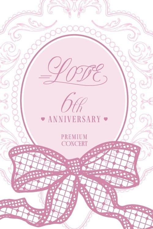 =LOVE 6th ANNIVERSARY PREMIUM CONCERTのポスター