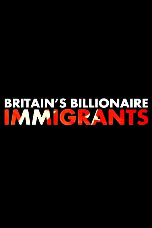 Britain's Billionaire Immigrantsのポスター