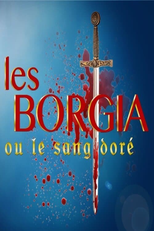 Les Borgia ou le sang doréのポスター