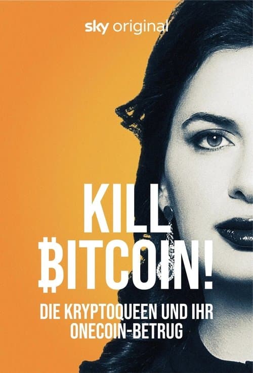 Kill Bitcoin! Die Kryptoqueen und ihr OneCoin-Betrugのポスター